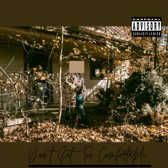 Don't Get Too Comfortable by Eriq Trilly