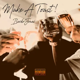 Make A Toast! by Bardo Jones