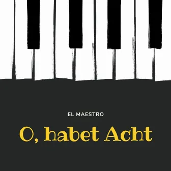 O, Habet Acht by El Maestro