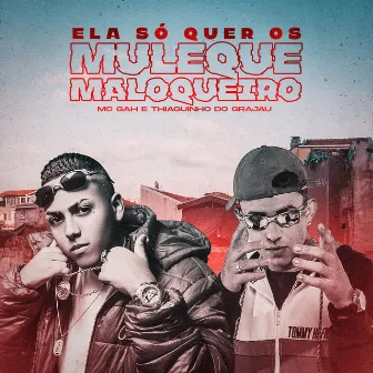 Ela Só Quer os Muleque Maloqueiro by Mc Thiaguinho Do Grajau