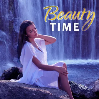 Beauty Time – Spa Relaxation, Time for Yourself, Beautiful Moments, Nature Sounds by Serenity Spa Music Zone