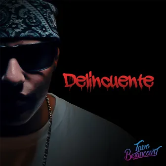 Delincuente by Tavo Betancourt