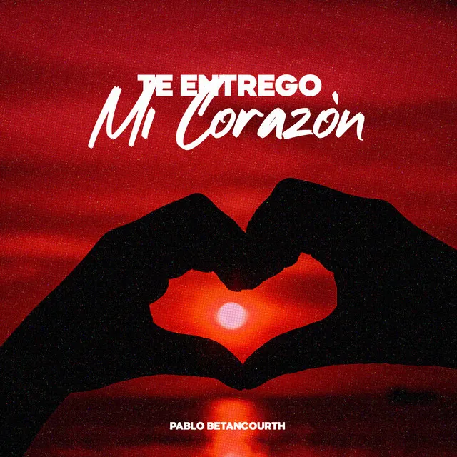 Te Entrego Mi Corazón