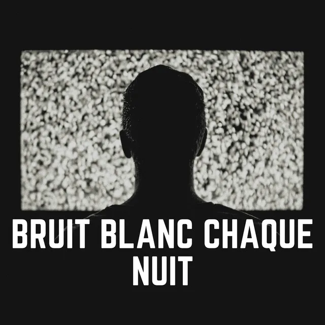 Bruit Blanc Chaque Nuit