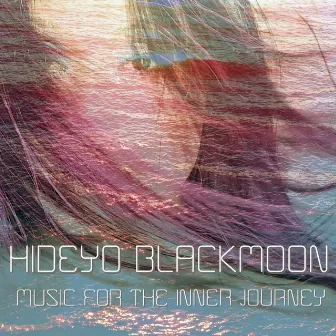 Music for the Inner Journey (Therapeutic Music) by Hideyo Blackmoon