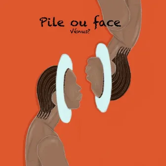 Pile ou face by Vénus?