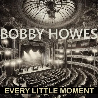 Every Little Moment by Bobby Howes