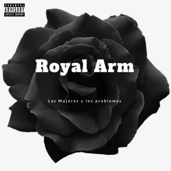 Las Mujeres Y Los Problemas by Royal Arm