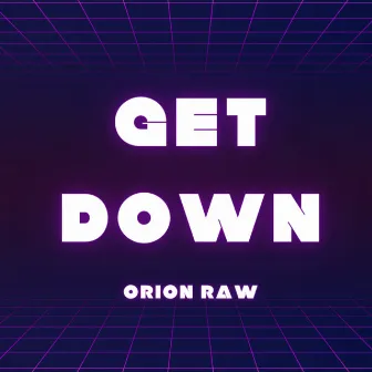 Get Down by Orion Raw