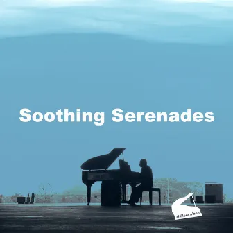 Soothing Serenades by Chillout Piano