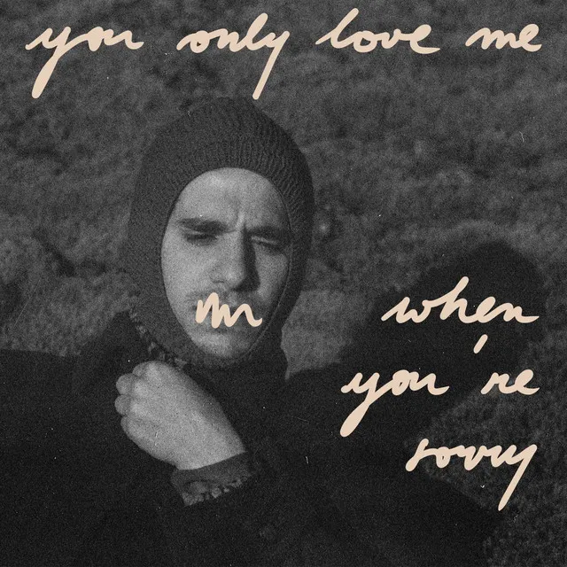 You Only Love Me When You're Sorry