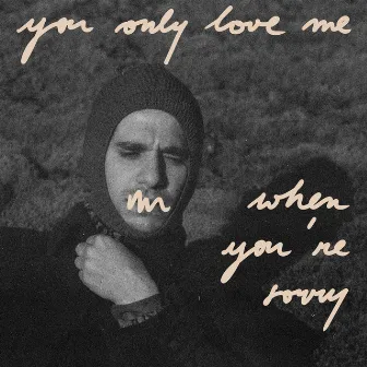 You Only Love Me When You're Sorry by Olmo