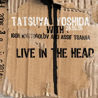 Live in the Head (with Igor Krutogolov & Assif Tsahar) by Tatsuya Yoshida