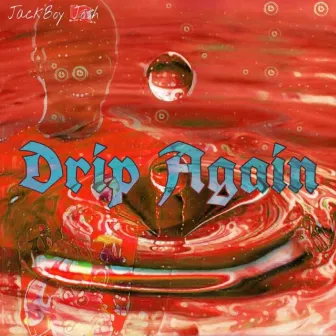 Drip Again by Jackboy Josh