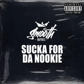 Sucka For Da Nookie by Smooth Haynes