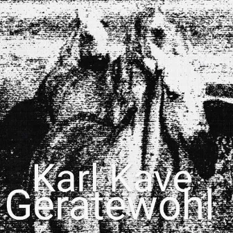 Geratewohl by Karl Kave