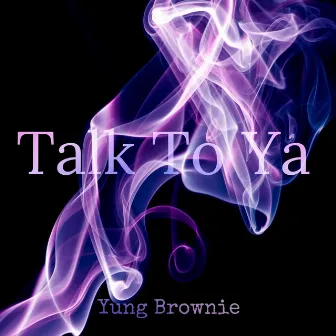 TalkToYa by Yung Brownie