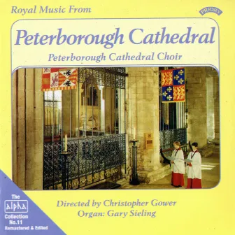 Alpha Collection, Vol. 11: Royal Music from Peterborough Cathedral (Remastered) by Peterborough Cathedral Choir