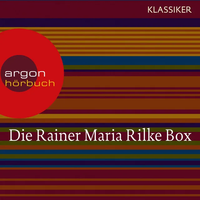 Rainer Maria Rilke [Duineser Elegien / Geschichten vom lieben Gott / Meistererzählungen / Die schönsten Gedichte / Sonette an Orpheus (Ungekürzte Lesung)]