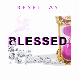 BLESSED by Reyel Ay