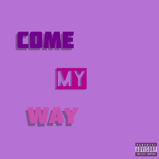 Come my way