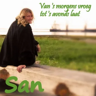 Van ` s Morgens Vroeg Tot ` s Avonds Laat by San