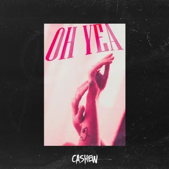 Oh Yea by CASHEW