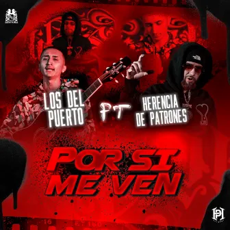 Por Si Me Ven (feat. Herencia de Patrones) by Los Del Puerto