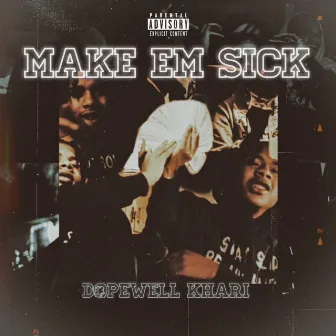 Make Em Sick by Dopewell Khari