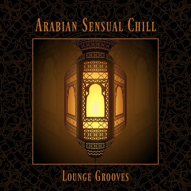 Arabian Sensual Chill - Lounge Grooves, Tantric Sexuality, Erotic Music, Oriental Massage Spa