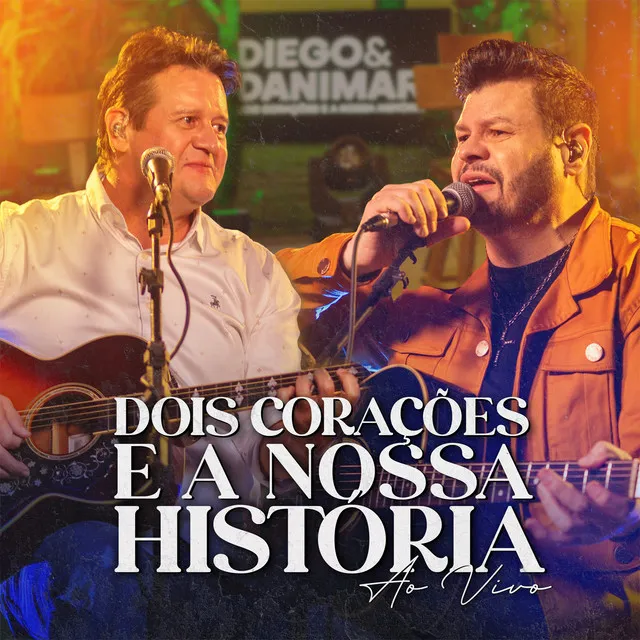 Dois Corações e a Nossa História (Ao Vivo)