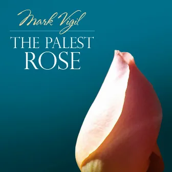 Mark Vigil: The Palest Rose by Mark Vigil