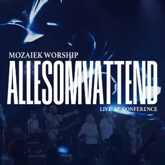 Allesomvattend (Live at Conference) by Mozaiek Worship