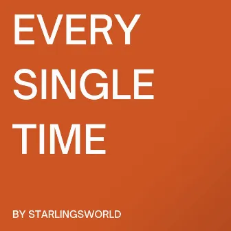 Every Single Time by Starlingsworld