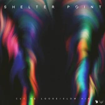 Cut Me Loose / Slow Air by Shelter Point