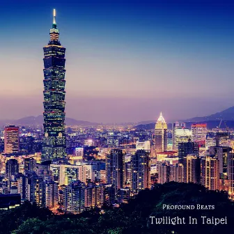 Twilight in Taipei by Profound Beats