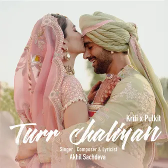 Turr Chaliyan (Kriti X Pulkit) by Vaibhav Pani