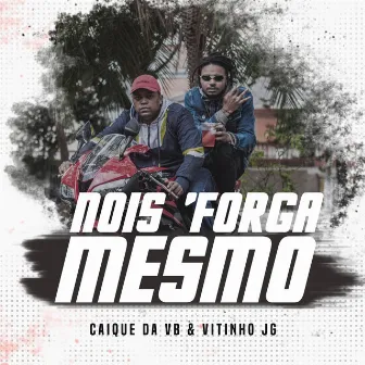 Nois Forga Mesmo by Vitinho JG