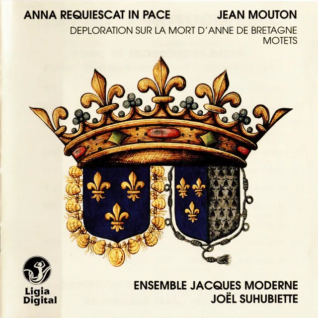 Mouton: Anna requiescat in pace (Déploration sur la mort d'Anne de Bretagne) - Motets