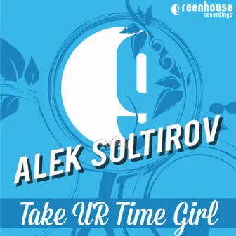 Take UR Time Girl by Alek Soltirov