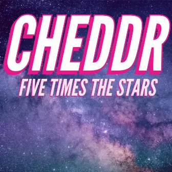 Five Times the Stars by Cheddr