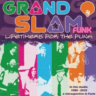 Lifetimers for the Funk (In the Studio 1985-2010, a Retrospective in Funk) by Grand Slam Funk