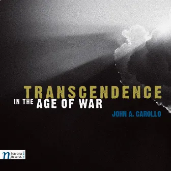 Carollo: Transcendence in the Age of War, Saggese Guitar Suite, String Quintet No. 1, Fear of Angst & Desiderio by John A. Carollo