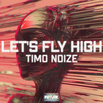 Let's Fly High by Timo Noize