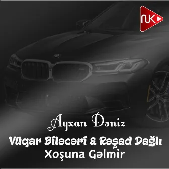 Xoşuna Gəlmir by Ayxan Dəniz