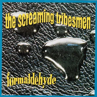 Formaldehyde by Screaming Tribesmen