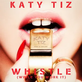 Whistle (While You Work It) by Katy Tiz