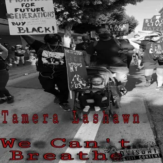 We Can't Breathe by Tamera LaShawn