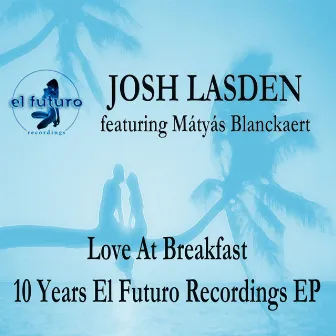 Love at Breakfast - 10 Years El Futuro Recordings EP by Josh Lasden