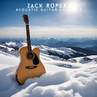 Acoustic Guitar Covers 2 by Zack Rupert